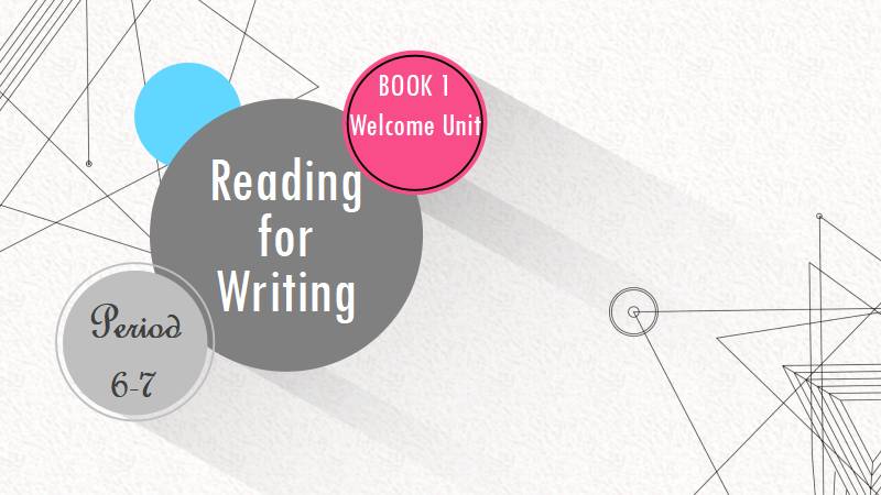 无忧英语pro|高中英语单元整体教学之必修一Welcome Unit Reading for Writing教学课件（第六、七课时）（附教学设计、单元整体规划）